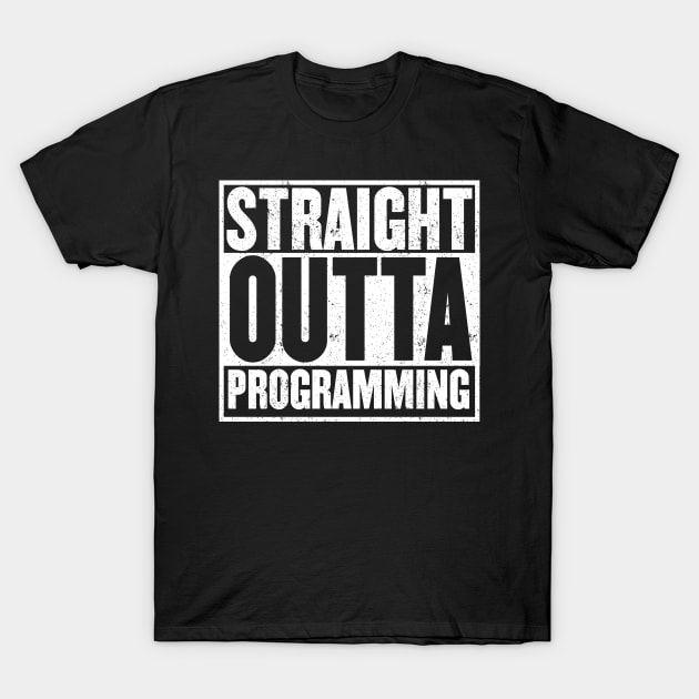 Straight Outta Programming for Programmers and Geeks T-Shirt by mangobanana